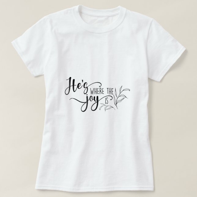 Hes Where The Joy Is Christian Gift For Women Bibl T-Shirt (Design Front)
