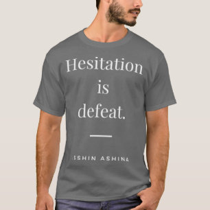 Hesitation is defeat Samurai Japanese Proverbs T-Shirt