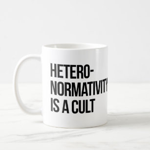 Hetero-normativity is a cult coffee mug