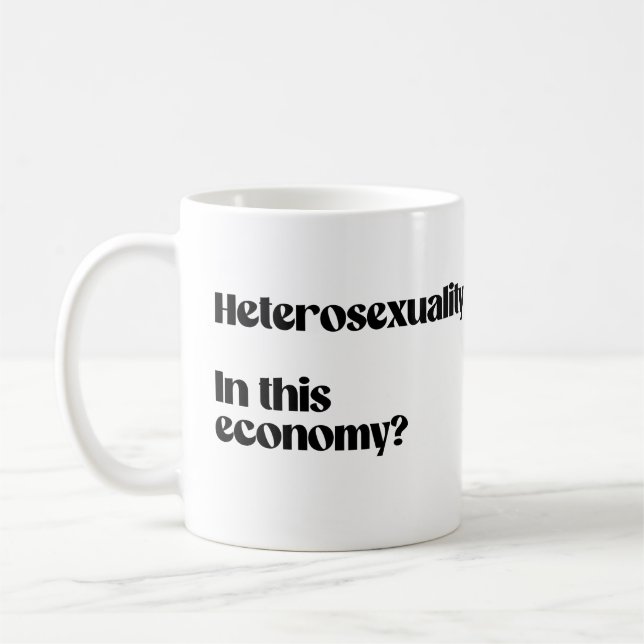 Heterosexuality in this economy? coffee mug (Left)