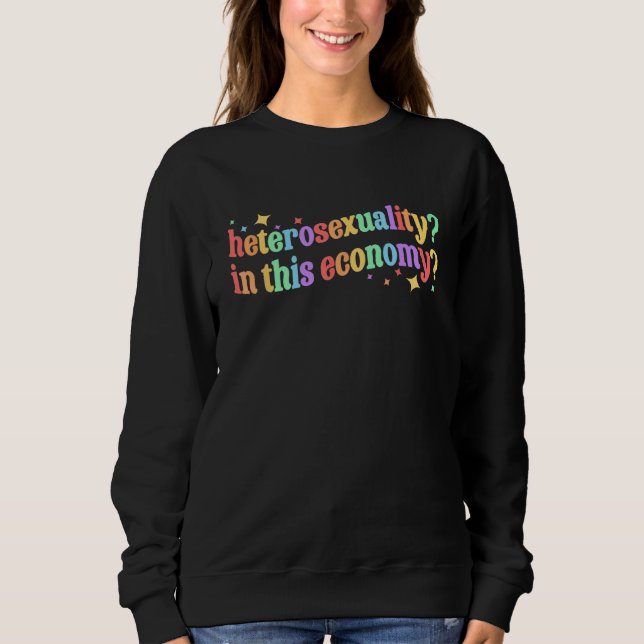 Heterosexuality In This Economy Rainbow LGBT Gay P Sweatshirt (Front)