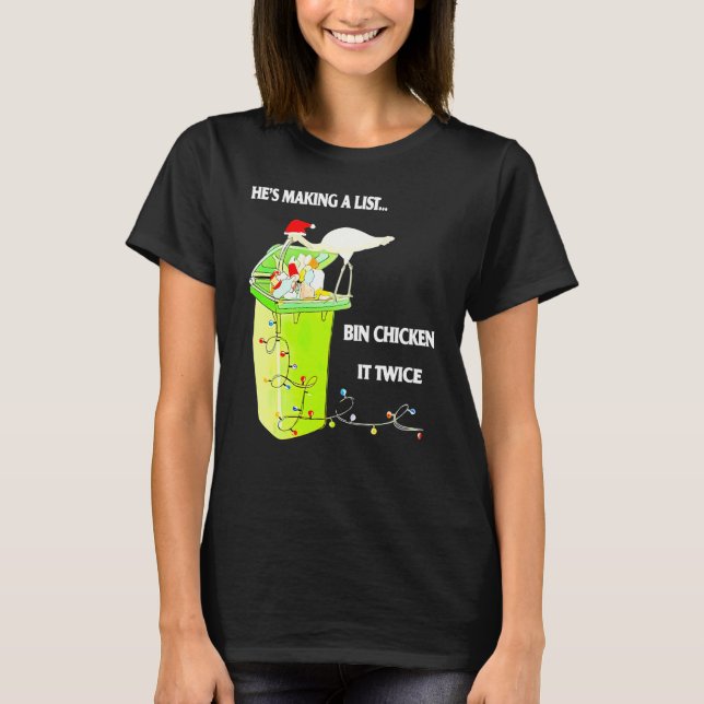 Heu2019s Making A List Bin Chicken It Twice T-Shirt (Front)
