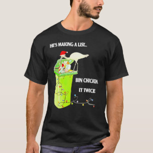 Heu2019s Making A List Bin Chicken It Twice T-Shirt