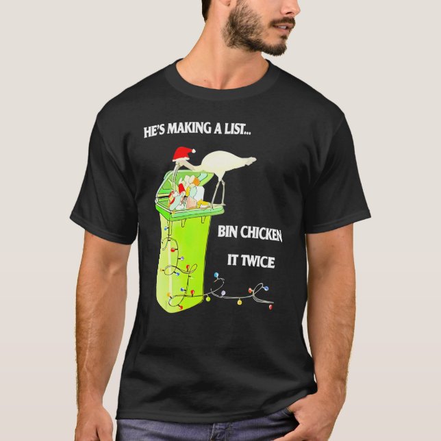 Heu2019s Making A List Bin Chicken It Twice T-Shirt (Front)