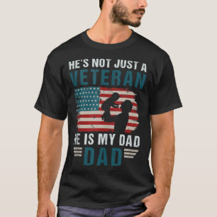 Heu2019s Not Just A Veteran He Is My Dad 4th Of Ju T-Shirt