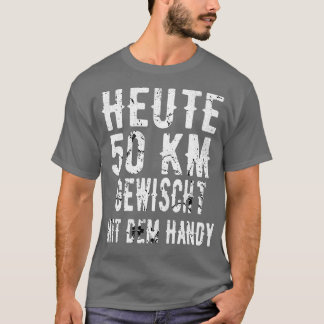 Heute 50 Kilometre Handy Gewischt T-Shirt