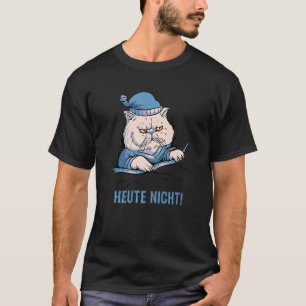 Heute Nicht Katze Deutscher Spruch T-Shirt