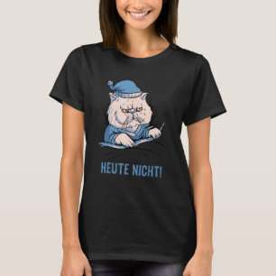 Heute Nicht Katze Deutscher Spruch T-Shirt