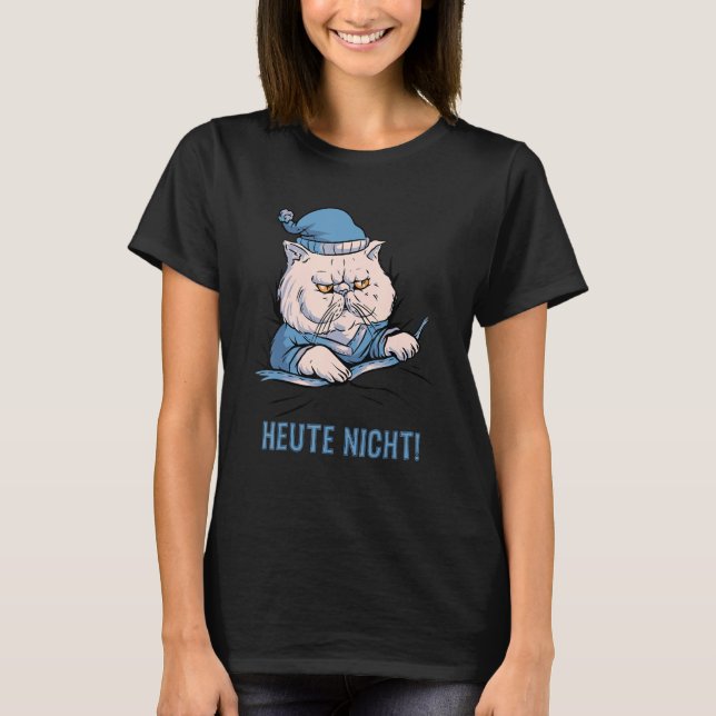 Heute Nicht Katze Deutscher Spruch T-Shirt (Front)