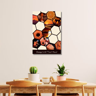 Hexagons Orange Is All That I Have! Custom Collage Poster