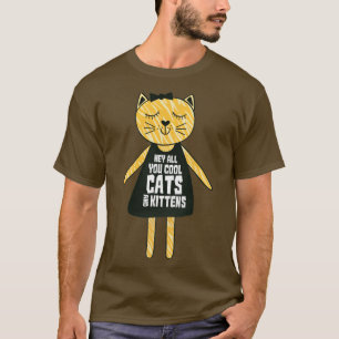 hey all you cool cats and kittens3 T-Shirt