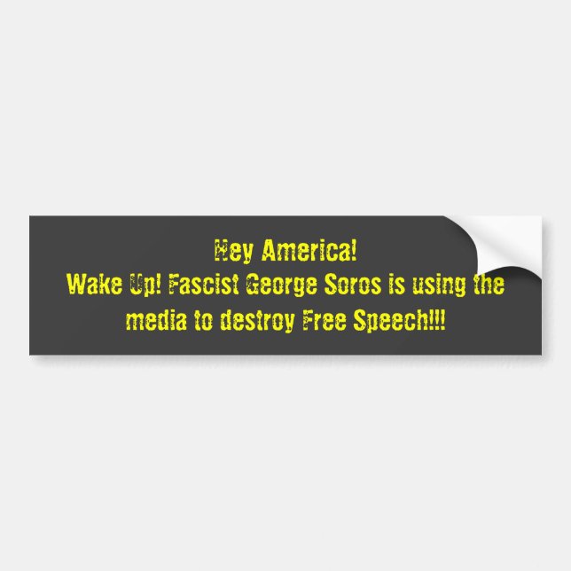 Hey America!, Wake Up! Fascist George Soros is ... Bumper Sticker (Front)