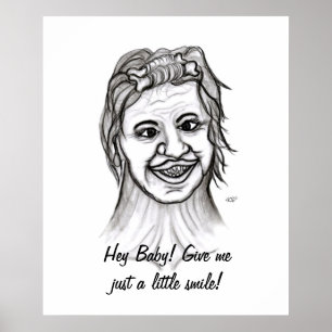 Hey Baby! Give me just a little smile! Poster