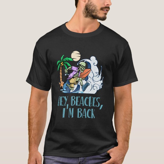 Hey Beaches Im Back Beach Ocean Humor Summer Trip T-Shirt (Front)