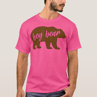 Hey Bear Funny Quote Outdoors Hiking Camping Backp T-Shirt