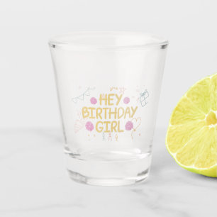 Hey Birthday Girl Funny Bachelorette Party Shot Gl Glass