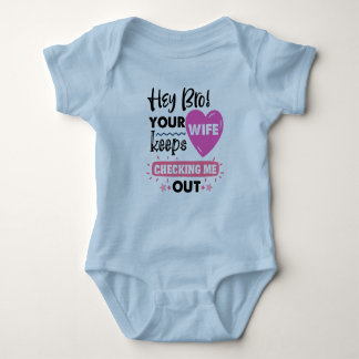  "Hey Bro! Your Wife Keeps Checking Me Out" Baby Bodysuit
