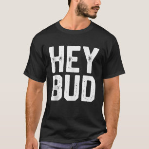 HEY BUD Funny Friendly Humor Gag Joke Mens Dad Gif T-Shirt