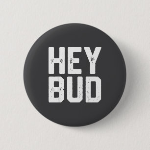Hey Bud Funny Friendly Humor Gag Joke Quote Men Wo 6 Cm Round Badge