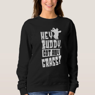 Hey Buddy Got Any Grass Owner Animal Pet Lover Goa Sweatshirt