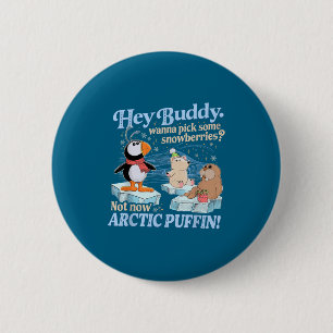 Hey Buddy W Ck Some Snowberries Not Now Arctic Puf 6 Cm Round Badge