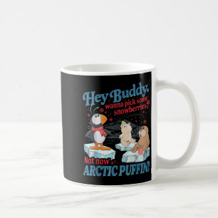Hey Buddy W Ck Some Snowberries Not Now Arctic Puf Coffee Mug