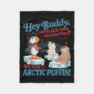 Hey Buddy W Ck Some Snowberries Not Now Arctic Puf Fleece Blanket