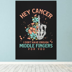 Hey cancer I Don't Have Enough Middle Fingers  Canvas Print