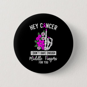 Hey Cancer I Don't Have Enough Middle Fingers For  6 Cm Round Badge