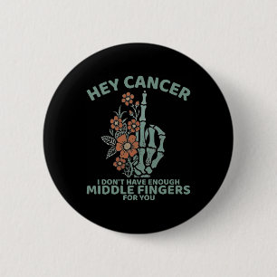 Hey Cancer I Don't Have Enough Middle Fingers For 6 Cm Round Badge