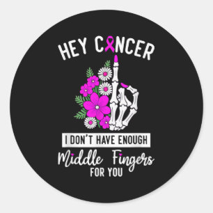 Hey Cancer I Don't Have Enough Middle Fingers For  Classic Round Sticker