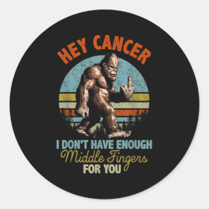 Hey Cancer I Don't Have Enough Middle Fingers For Classic Round Sticker