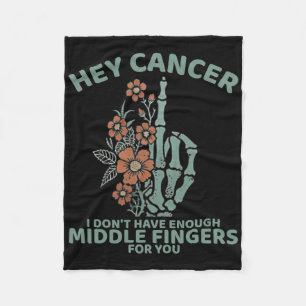 Hey Cancer I Don't Have Enough Middle Fingers For Fleece Blanket