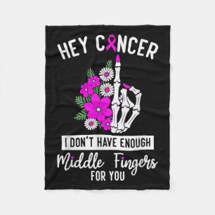 Hey Cancer I Don't Have Enough Middle Fingers For Fleece Blanket