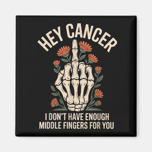 Hey Cancer I Don't Have Enough Middle Fingers For  Magnet