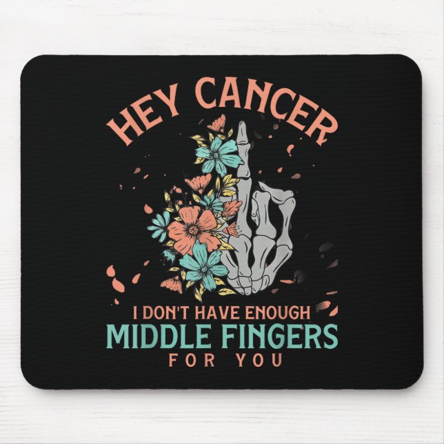 Hey Cancer I Don't Have Enough Middle Fingers For  Mouse Pad (Front)