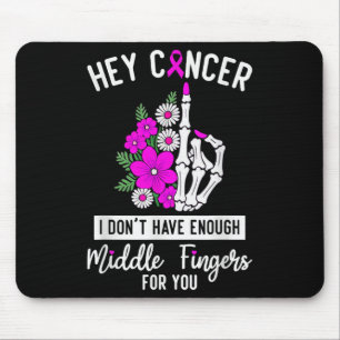 Hey Cancer I Don't Have Enough Middle Fingers For  Mouse Pad