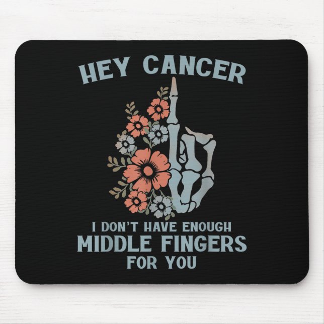 Hey Cancer I Don't Have Enough Middle Fingers For  Mouse Pad (Front)