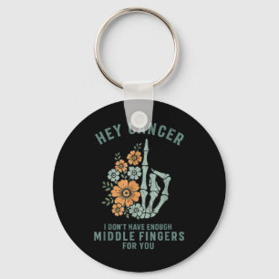 Hey Cancer I Dont Have Enough Middle Fingers For Y Key Ring