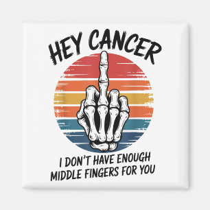 Hey Cancer I Dont Have Enough Middle Fingers For Y Magnet
