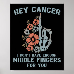 Hey Cancer I Dont Have Enough Middle Fingers For Y Poster