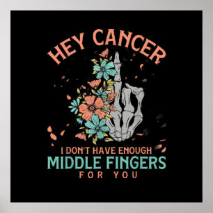 Hey cancer I Don't Have Enough Middle Fingers  Poster