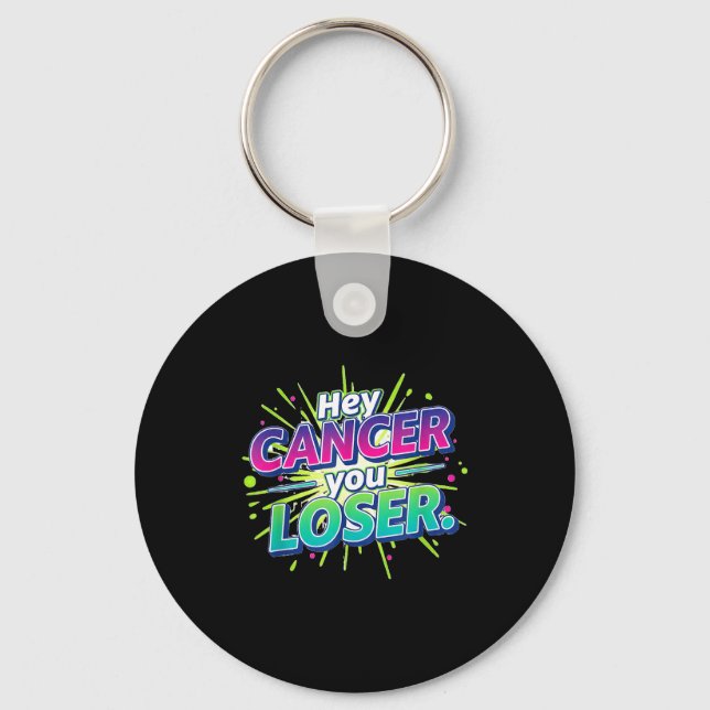 Hey Cancer Loser Fighter Warrior Awareness Support Key Ring (Front)