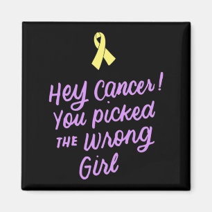 Hey Cancer You Picked The Wrong Girl Childhood Can Magnet