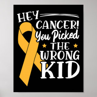 Hey Cancer You Picked The Wrong Kid Childhood Canc Poster
