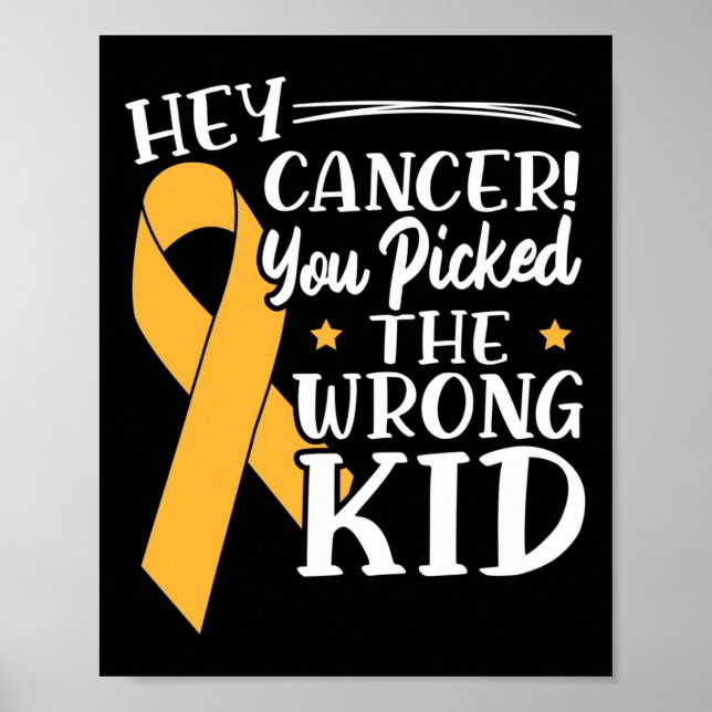 Hey Cancer You Picked The Wrong Kid Childhood Canc Poster (Front)