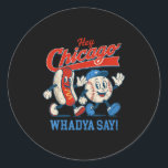 Hey Chicago Whadya Say Baseball And Hot Dog 4th Of Classic Round Sticker<br><div class="desc">Hey Chicago Whadya Say Baseball And Hot Dog 4th Of July Men</div>