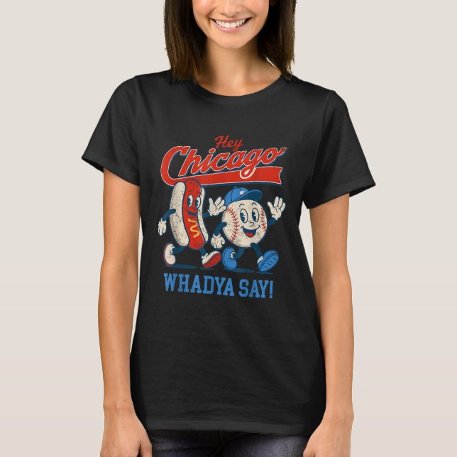 Hey Chicago Whadya Say Baseball And Hot Dog 4th Of T-Shirt (Front)