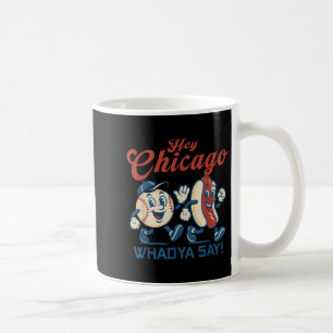 Hey Chicago Whadya Say Hot Dog Baseball Graphic  Coffee Mug