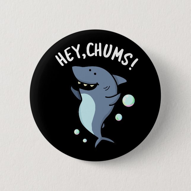 Hey Chums Funny Shark Pun Dark BG 6 Cm Round Badge (Front)